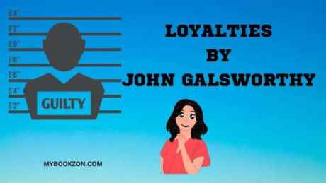 Book Review:Loyalties By John Galsworthy Summary,Analysis And Themes