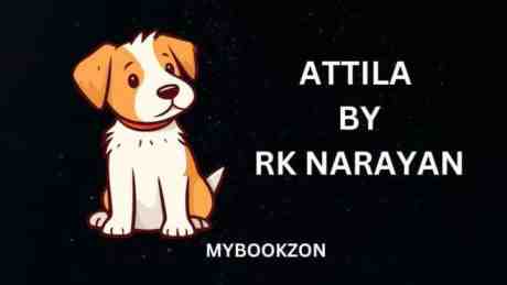 Review And Synopsis Of Attila By R.K.Narayan-5 Amazing Lessons